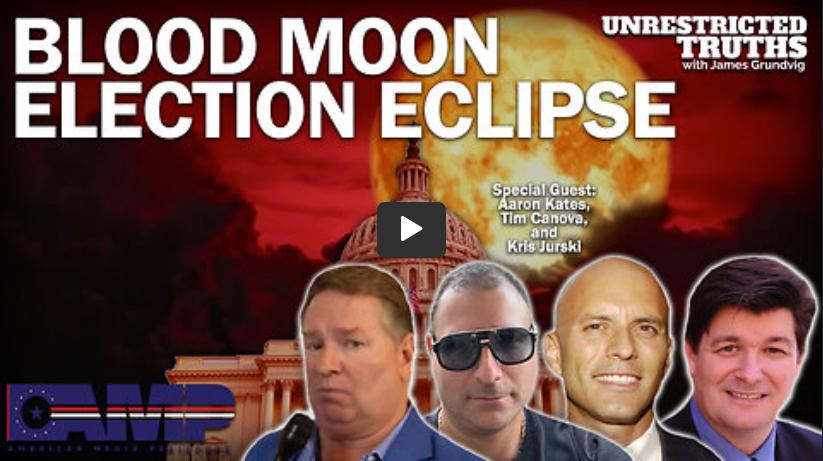 Blood Moon Election Eclipse with Aaron Kates, Tim Canova, Kris Jurski – Unrestricted Truths with James Grundvig